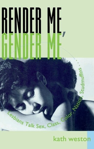 Kath Weston - Render Me, Gender Me, Häftad