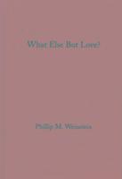 Philip Weinstein - What Else but Love?, Inbunden
