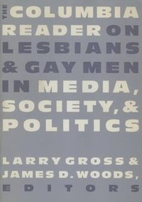 bokomslag The Columbia Reader on Lesbians and Gay Men in Media, Society, and Politics