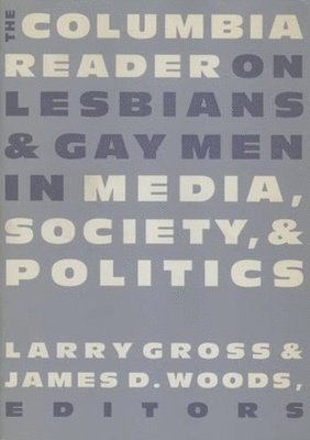 bokomslag The Columbia Reader on Lesbians and Gay Men in Media, Society, and Politics