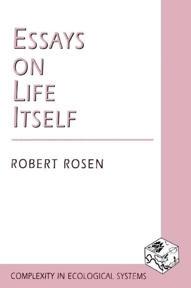 Robert Rosen - Essays on Life Itself, Inbunden