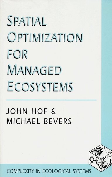 John Hof, Michael Bevers - Spatial Optimization for Managed Ecosystems, Häftad