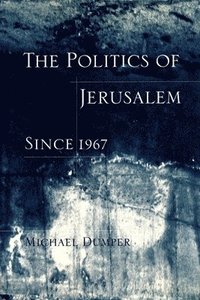 bokomslag The Politics of Jerusalem Since 1967
