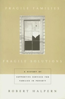Robert Halpern - Fragile Families, Fragile Solutions, Häftad