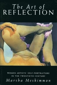 bokomslag The Art of Reflection: Women Artists' Self-Portraiture in the Twentieth Century