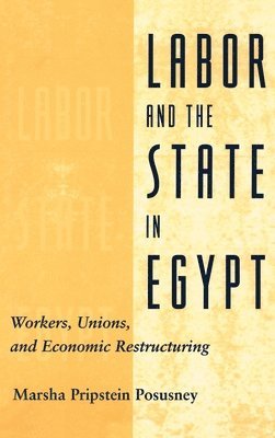 Marsha Pripstein Posusney - Labor and the State in Egypt, Inbunden