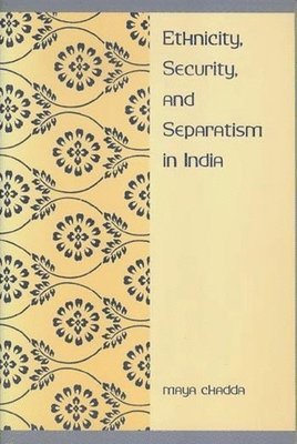 Maya Chadda - Ethnicity, Security, and Separatism in India, Häftad