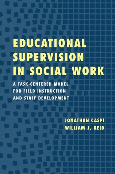 Jonathan Caspi, William J. Reid - Educational Supervision in Social Work, Häftad