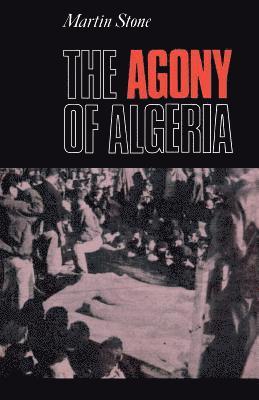 bokomslag The Agony of Algeria