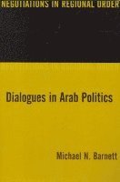 Michael Barnett - Dialogues in Arab Politics, Häftad