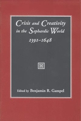 Crisis and Creativity in the Sephardic World, 1391-1648 1