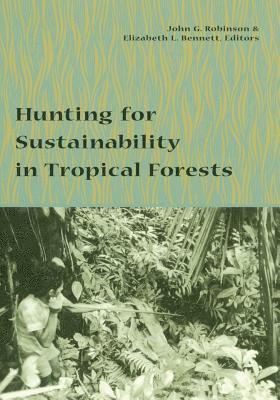John Robinson, Elizabeth Bennett - Hunting for Sustainability in Tropical Forests, Inbunden