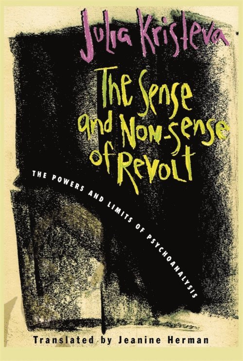 Julia Kristeva - Sense and Non-Sense of Revolt, Häftad