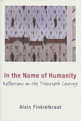 Alain Finkielkraut - In the Name of Humanity, Inbunden