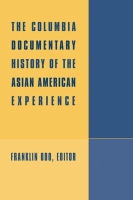 Franklin Odo, Franklin (Amherst College) Odo - Columbia Documentary History of the Asian American Experience, Inbunden