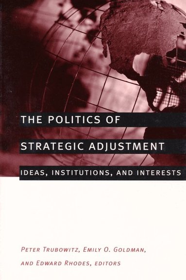 Peter Trubowitz, Emily Goldman, Edward Rhodes - Politics of Strategic Adjustment, Inbunden