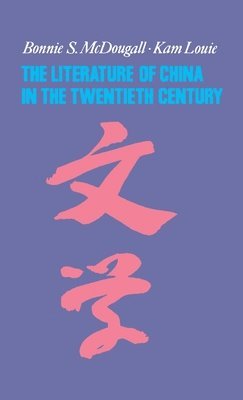Bonnie McDougall, Kam Louie - Literature of China in the Twentieth Century, Inbunden