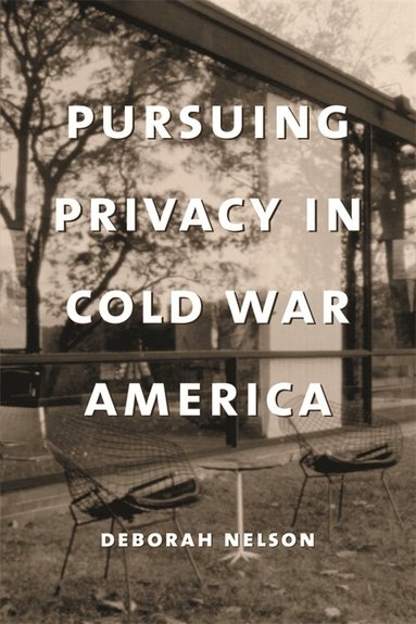 Deborah Nelson - Pursuing Privacy in Cold War America, Inbunden