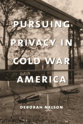 Deborah Nelson - Pursuing Privacy in Cold War America, Häftad