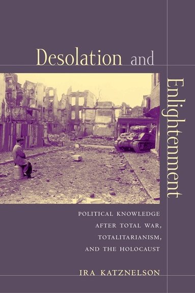 Ira Katznelson - Desolation and Enlightenment, Inbunden