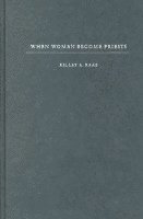 Kelley A. Raab, Kelley Raab - When Women Become Priests, Inbunden
