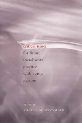 Sheila Neysmith - Critical Issues for Future Social Work Practice with Aging Persons, Häftad