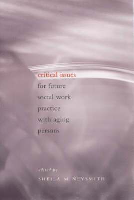 Critical Issues for Future Social Work Practice with Aging Persons 1