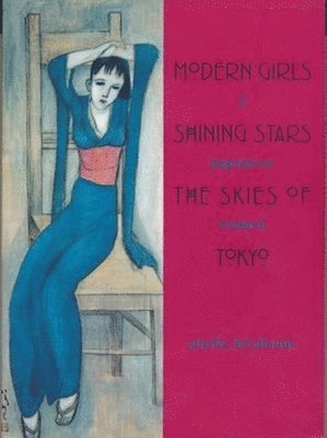 Phyllis Birnbaum - Modern Girls, Shining Stars, the Skies of Tokyo, Inbunden