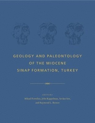 Mikael Fortelius, John Kappelman, Sevket Sen, Raymond Bernor - Geology and Paleontology of the Miocene Sinap Formation, Turkey, Inbunden