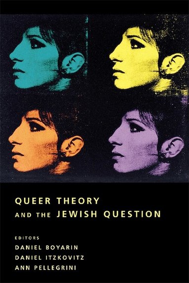 Daniel Boyarin, Daniel Itzkovitz, Ann Pellegrini - Queer Theory and the Jewish Question, Häftad