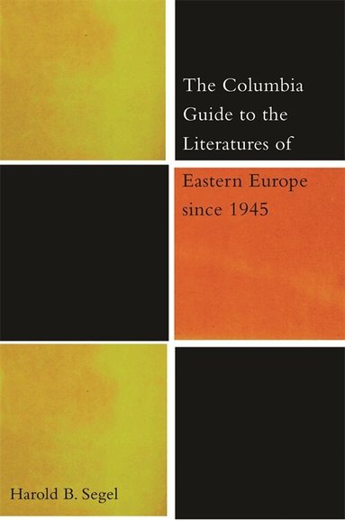 Harold B. Segel - Columbia Guide to the Literatures of Eastern Europe Since 1945, Inbunden