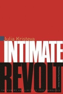 Julia Kristeva - Intimate Revolt, Häftad