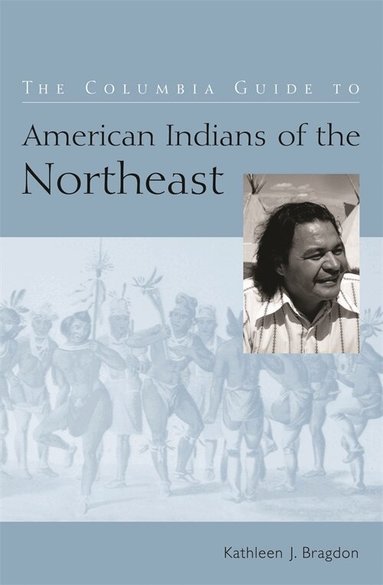 Kathleen Bragdon - Columbia Guide to American Indians of the Northeast, Häftad