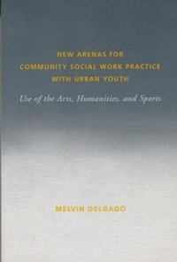 bokomslag New Arenas for Community Social Work Practice with Urban Youth