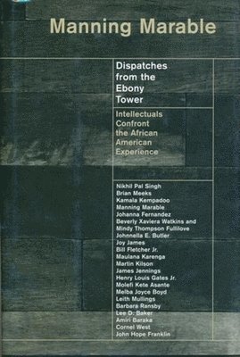 Manning Marable - Dispatches from the Ebony Tower, Inbunden