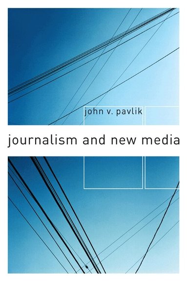John V. Pavlik - Journalism and New Media, Häftad