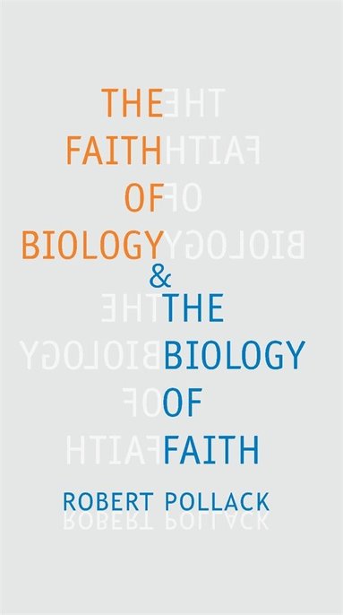 Robert Pollack - Faith of Biology and the Biology of Faith, Häftad