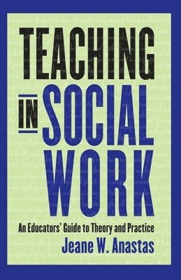 Jeane Anastas - Teaching in Social Work, Häftad