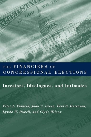 Peter Francia, John Green, Paul Herrnson, Lynda Powell, Clyde Wilcox - Financiers of Congressional Elections, Inbunden