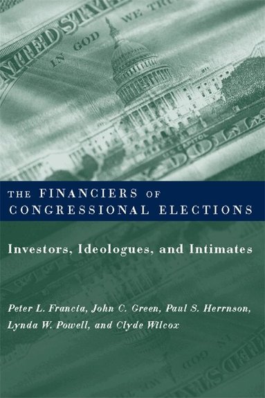 Peter Francia, John Green, Paul Herrnson, Lynda Powell, Clyde Wilcox - Financiers of Congressional Elections, Häftad