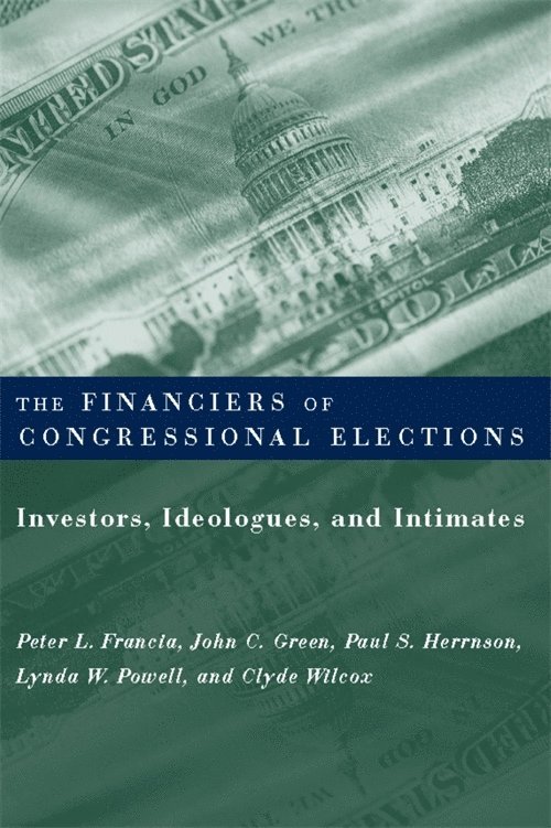 Peter Francia, John Green, Paul Herrnson, Lynda Powell, Clyde Wilcox, Peter (East Carolina University) Francia - Financiers of Congressional Elections, Häftad