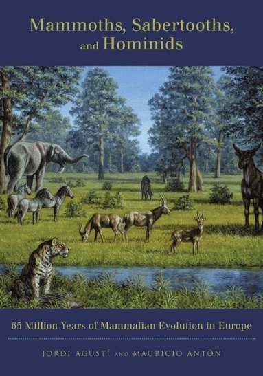 Jordi Agustí, Mauricio Anton - Mammoths, Sabertooths, and Hominids, Inbunden