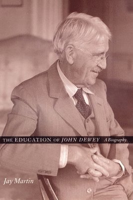Jay Martin - Education of John Dewey, Inbunden