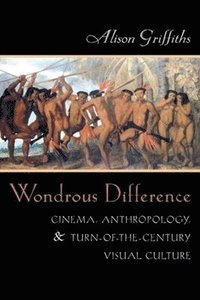 bokomslag Wondrous Difference: Cinema, Anthropology, and Turn-Of-The-Century Visual Culture