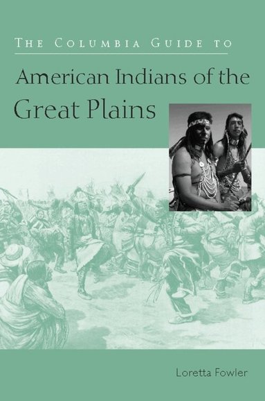 Loretta Fowler - Columbia Guide to American Indians of the Great Plains, Inbunden