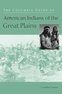 bokomslag The Columbia Guide to American Indians of the Great Plains