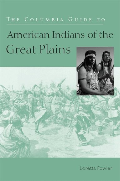Loretta Fowler - Columbia Guide to American Indians of the Great Plains, Häftad