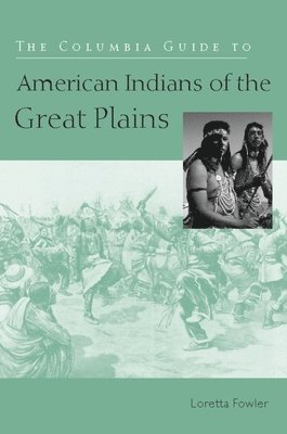 bokomslag Columbia Guide to American Indians of the Great Plains