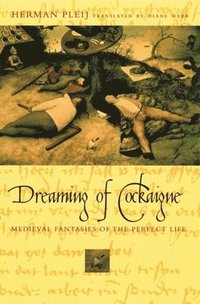 bokomslag Dreaming of Cockaigne: Medieval Fantasies of the Perfect Life