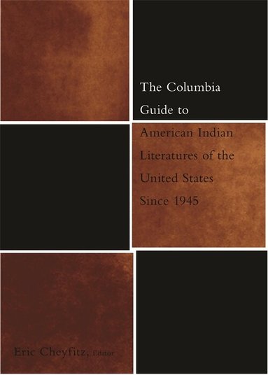 Eric Cheyfitz - Columbia Guide to American Indian Literatures of the United States Since 1945, Inbunden